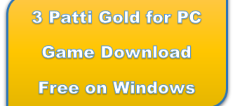 How to Play & Download 3 Patti Gold for PC Version Game Online Free