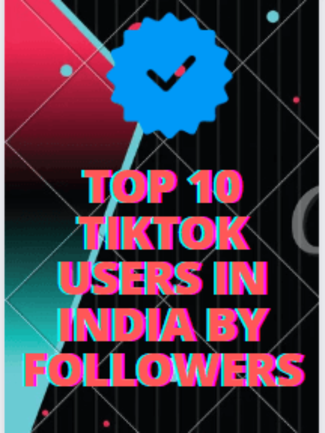 Top 10 TikTok Users Accounts by Followers in India